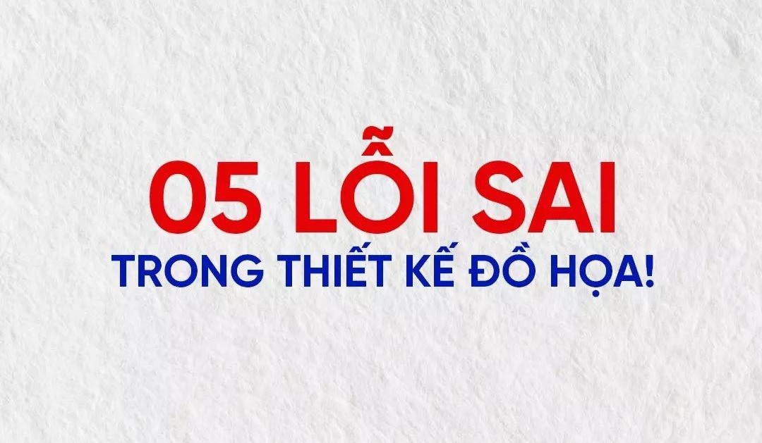 5 Lỗi sai trong Thiết Kế Đồ Họa cần phải tránh
